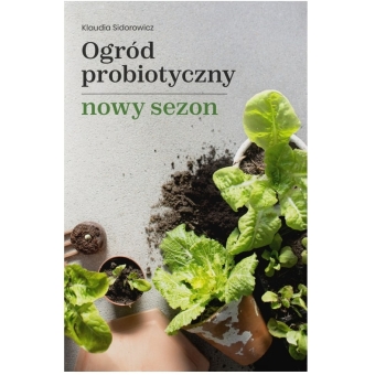 Książka Nowy Sezon Ogród Probiotyczny Klaudia Sidorowicz 1 sztuka cena 59,00zł
